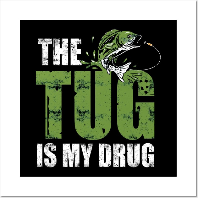 The Tug Is My Drug Funny Bass Fishing Quotes Wall Art by TeeShirt_Expressive